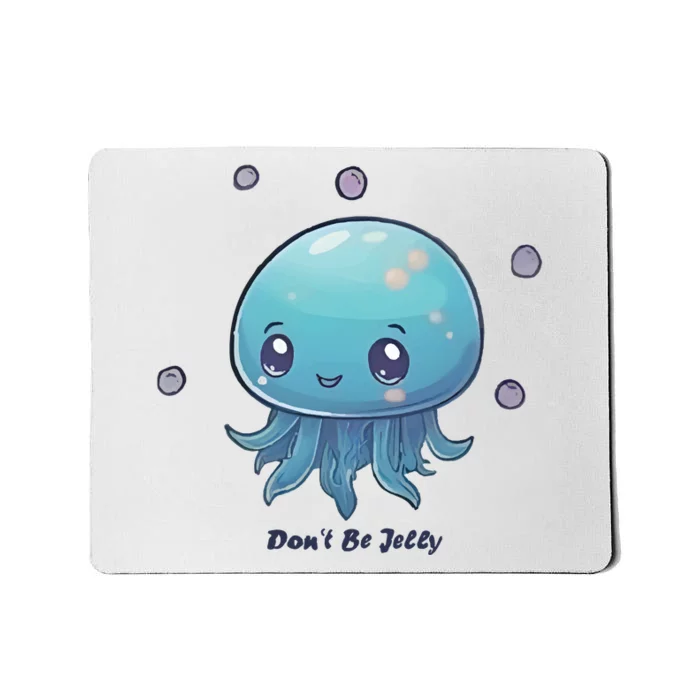 Don’T Be Jelly Mousepad