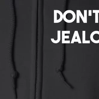 DonT Be Jealous Full Zip Hoodie