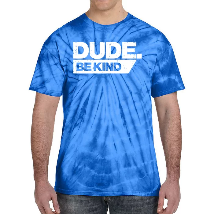 Dude Be Kind Unity Day Orange Anti Bullying Gift Tie-Dye T-Shirt