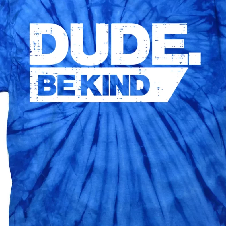 Dude Be Kind Unity Day Orange Anti Bullying Gift Tie-Dye T-Shirt