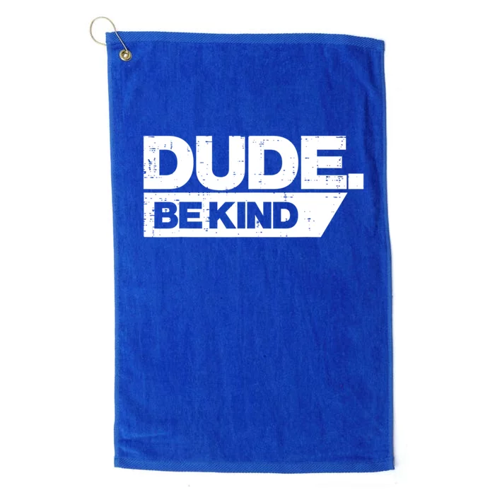 Dude Be Kind Unity Day Orange Anti Bullying Gift Platinum Collection Golf Towel