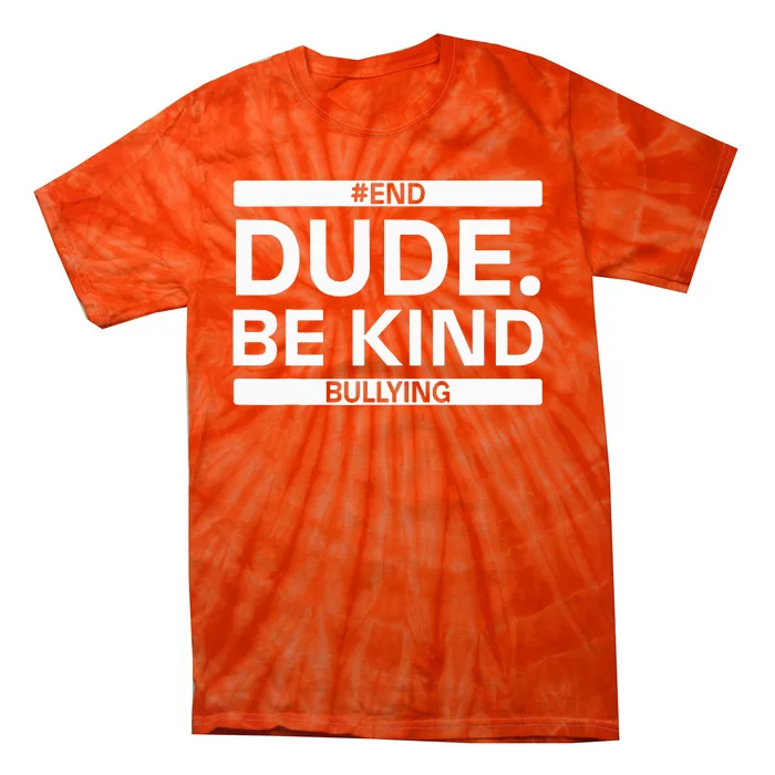 Dude Be KindOrange Unity Day antibullying unity day Tie-Dye T-Shirt