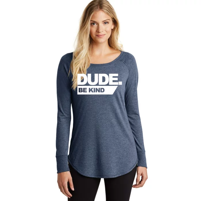 Dude Be Kind Anti Bullying Women's Perfect Tri Tunic Long Sleeve Shirt