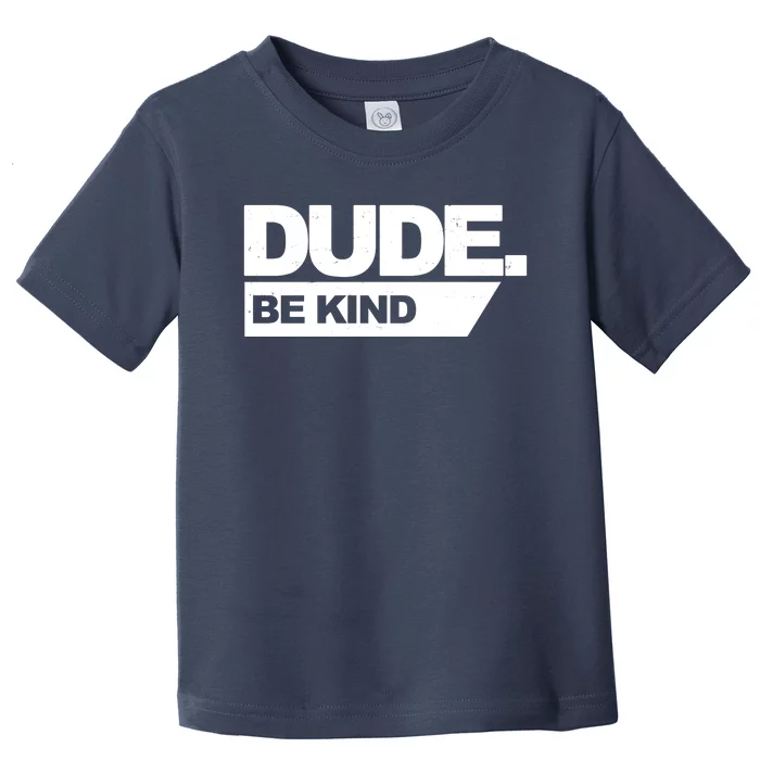 Dude Be Kind Anti Bullying Toddler T-Shirt