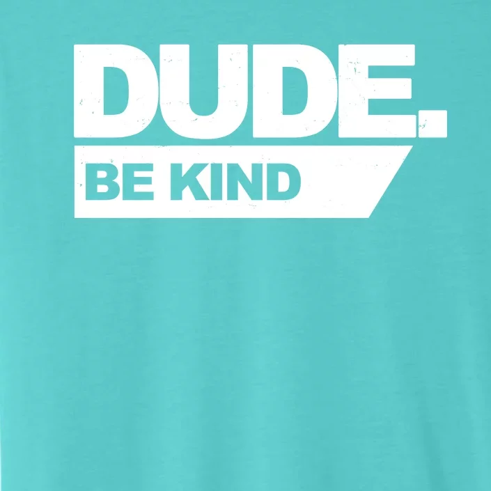 Dude Be Kind Anti Bullying ChromaSoft Performance T-Shirt