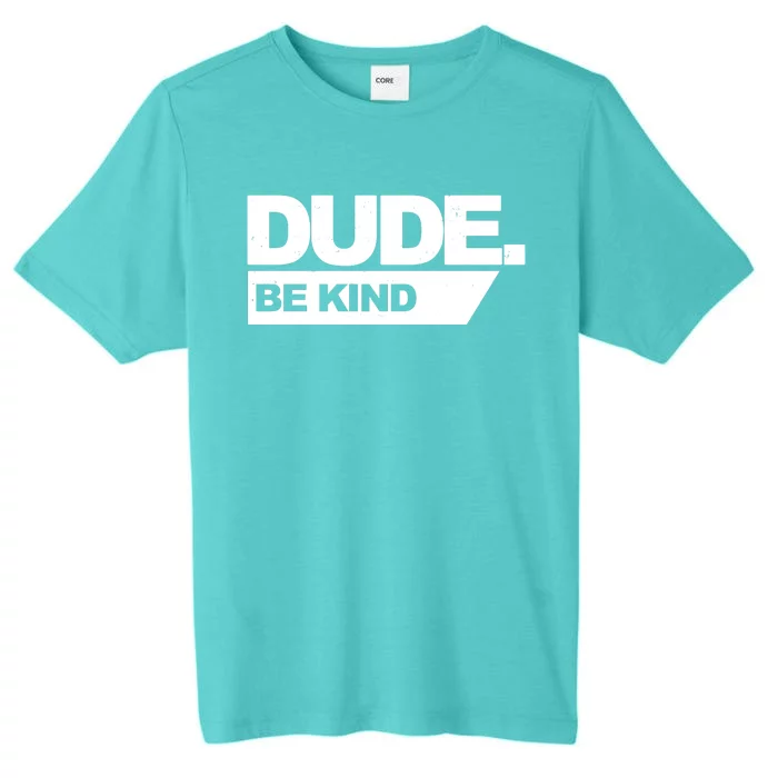 Dude Be Kind Anti Bullying ChromaSoft Performance T-Shirt