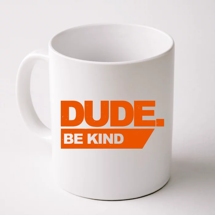 Dude Be Kind Anti Bullying Front & Back Coffee Mug