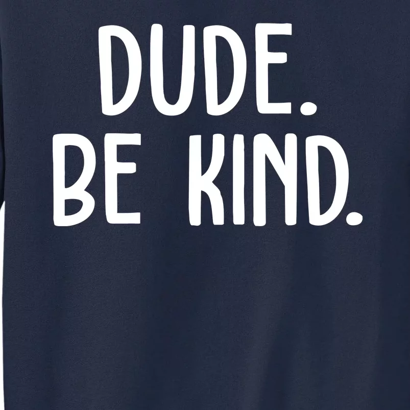 Dude Be Kind Anti Bully Tall Sweatshirt