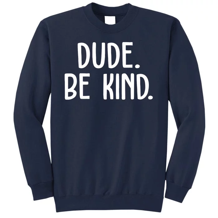 Dude Be Kind Anti Bully Tall Sweatshirt