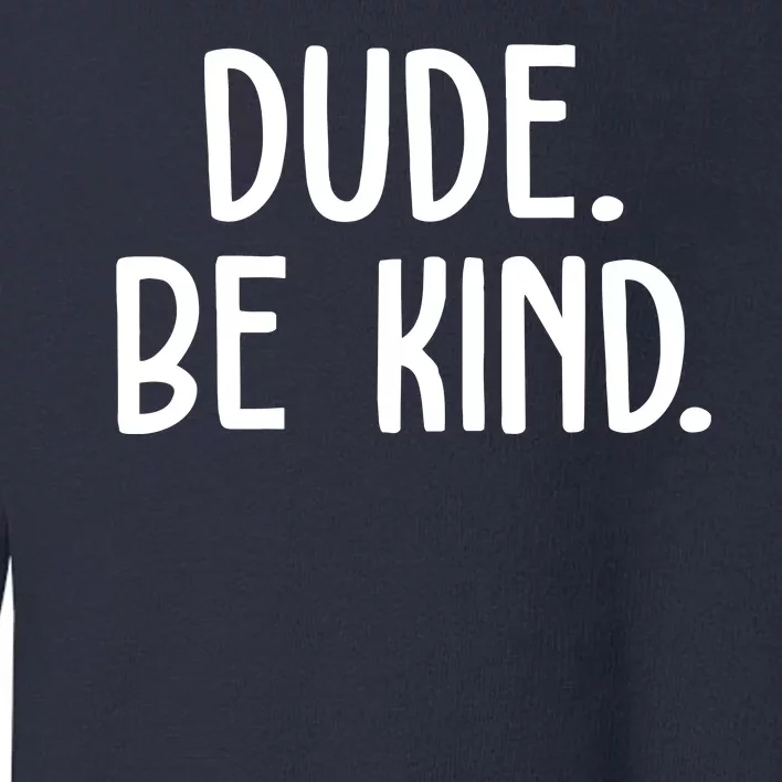 Dude Be Kind Anti Bully Toddler Sweatshirt