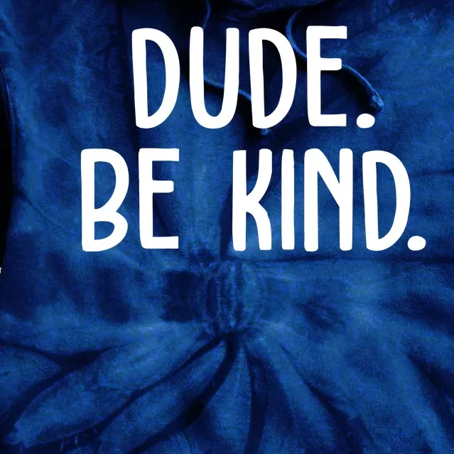 Dude Be Kind Anti Bully Tie Dye Hoodie