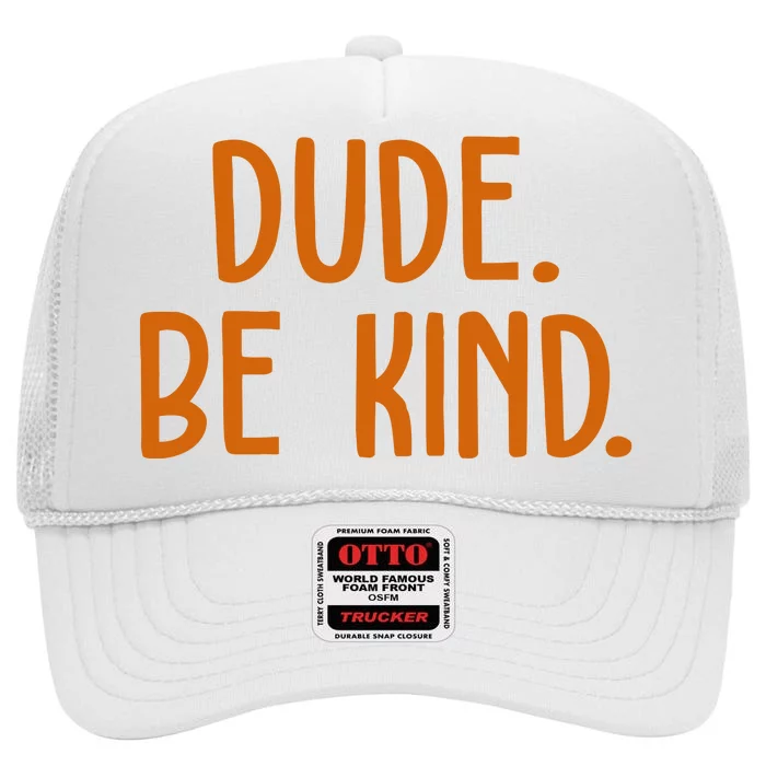 Dude Be Kind Anti Bully High Crown Mesh Trucker Hat