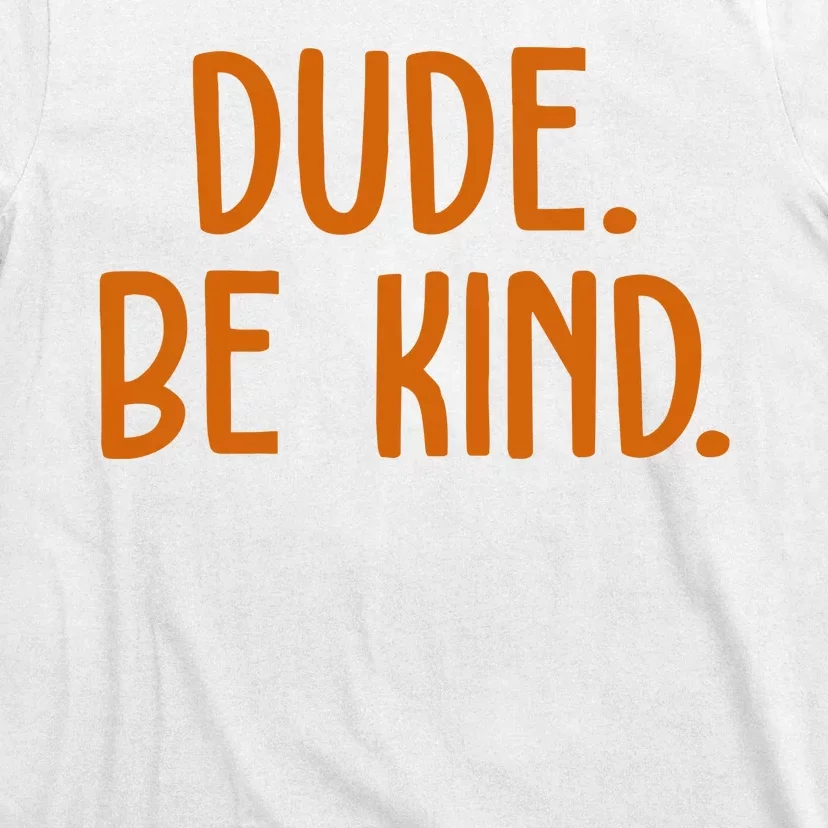 Dude Be Kind Anti Bully T-Shirt