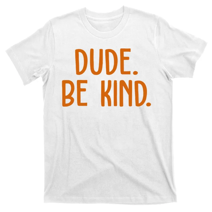 Dude Be Kind Anti Bully T-Shirt