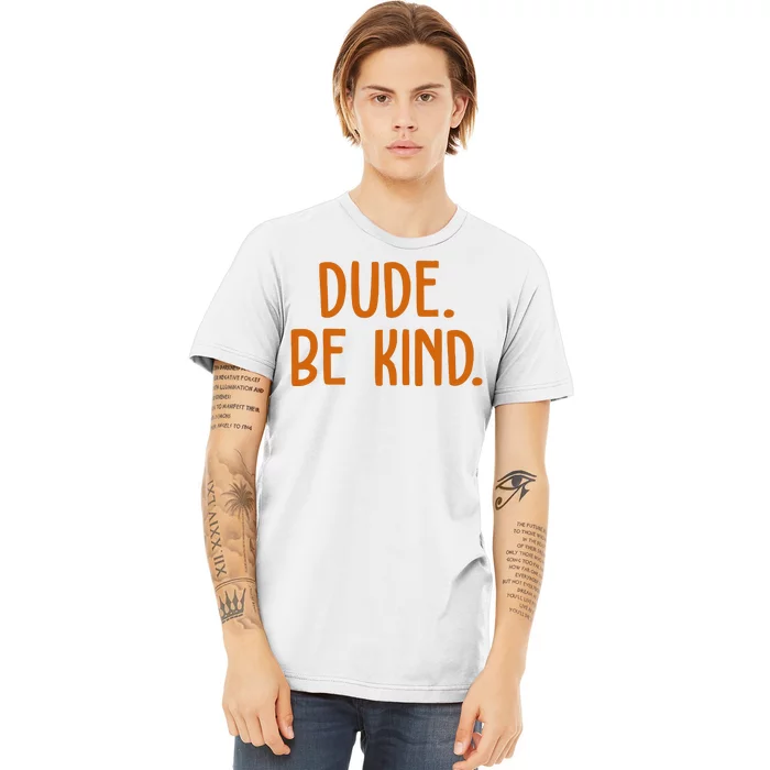 Dude Be Kind Anti Bully Premium T-Shirt