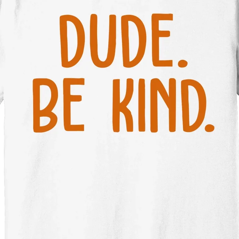 Dude Be Kind Anti Bully Premium T-Shirt