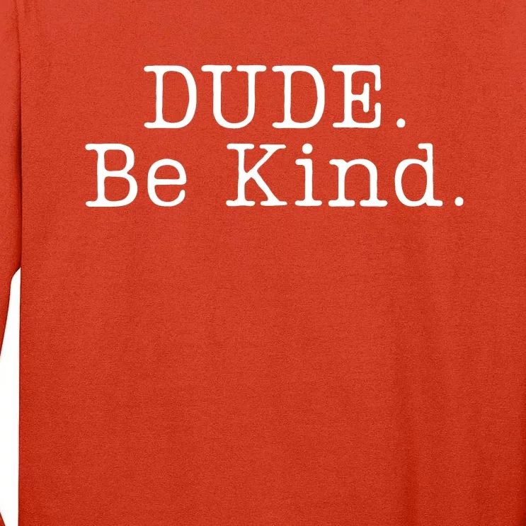 Dude Be Kind Every Child Matters Tall Long Sleeve T-Shirt