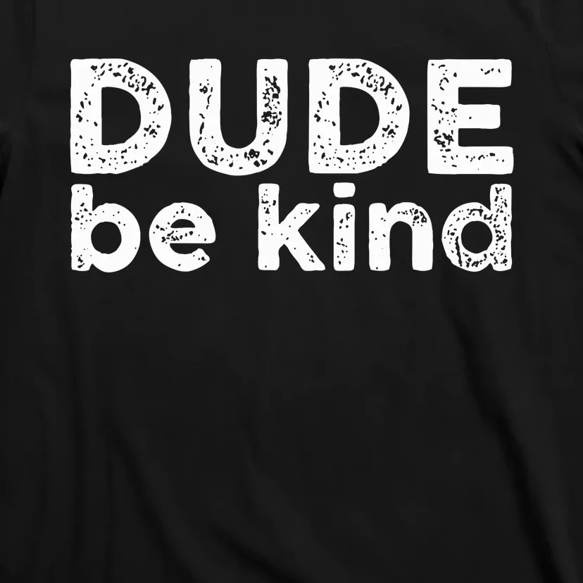 Dude Be Kind Choose Kindness Funny Unity Day Anti Bullying T-Shirt