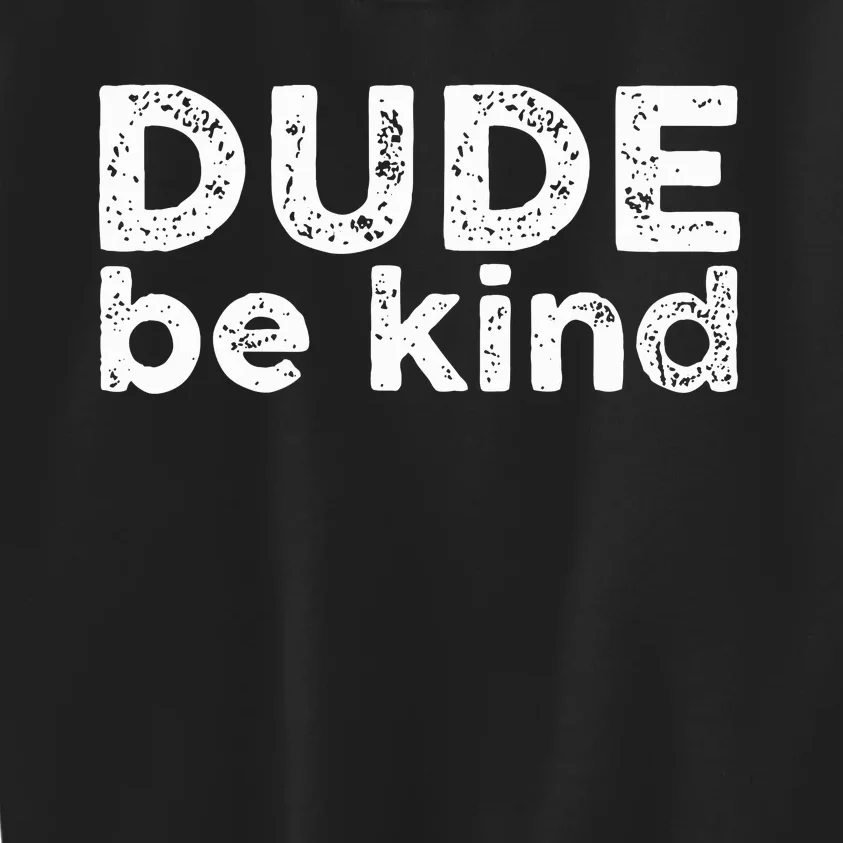 Dude Be Kind Choose Kindness Funny Unity Day Anti Bullying Kids Sweatshirt