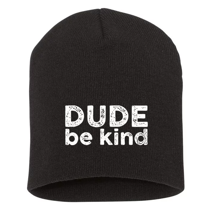 Dude Be Kind Choose Kindness Funny Unity Day Anti Bullying Short Acrylic Beanie