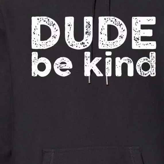 Dude Be Kind Choose Kindness Funny Unity Day Anti Bullying Premium Hoodie