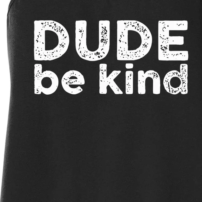 Dude Be Kind Choose Kindness Funny Unity Day Anti Bullying Women's Racerback Tank