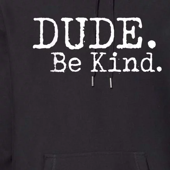 Dude Be Kind Choose Kind Anti Bullying Movement Premium Hoodie