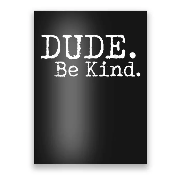 Dude Be Kind Choose Kind Anti Bullying Movement Poster