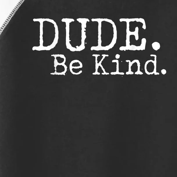 Dude Be Kind Choose Kind Anti Bullying Movement Toddler Fine Jersey T-Shirt