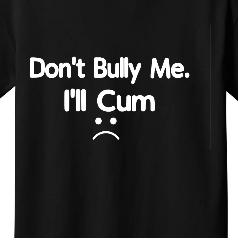 Don't Bully Me I'll Come Kids T-Shirt