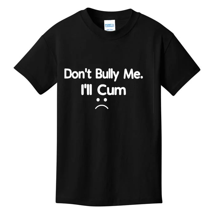 Don't Bully Me I'll Come Kids T-Shirt