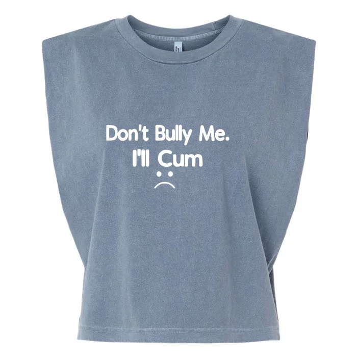 Don't Bully Me I'll Come Garment-Dyed Women's Muscle Tee