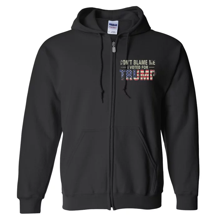 DonT Blame Me I Voted For Trump Vintage Usa Flag Patriots Full Zip Hoodie