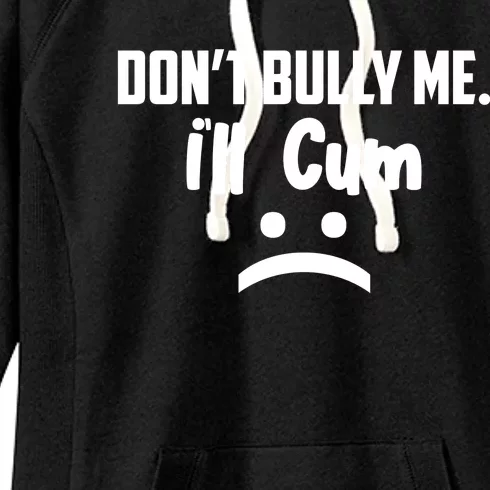 Don't Bully Me I'll Cum Funny Women's Fleece Hoodie