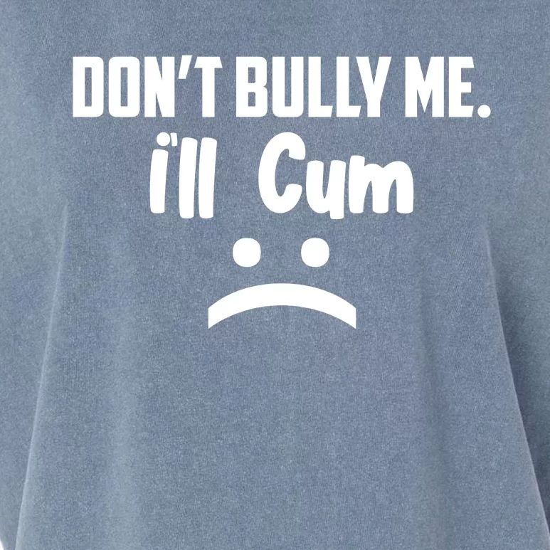 Don't Bully Me I'll Cum Funny Garment-Dyed Women's Muscle Tee