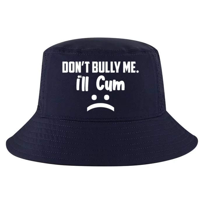 Don't Bully Me I'll Cum Funny Cool Comfort Performance Bucket Hat