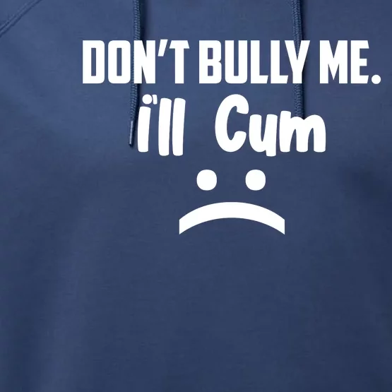 Don't Bully Me I'll Cum Funny Performance Fleece Hoodie