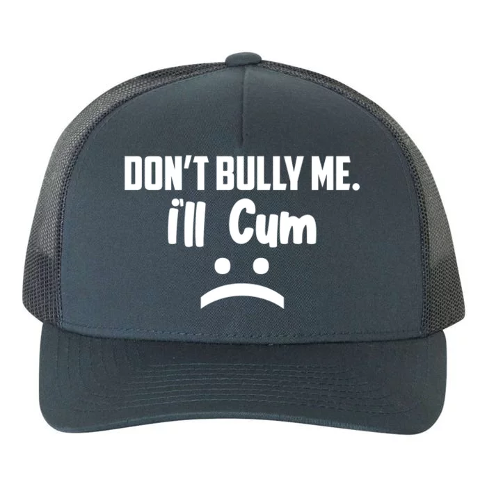 Don't Bully Me I'll Cum Funny Yupoong Adult 5-Panel Trucker Hat