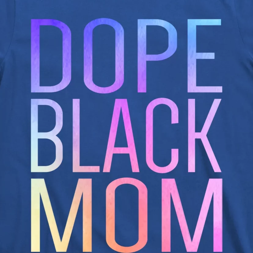 Dope Black Mom Proud Black Mom Pride Cute Mother's Day Funny Gift T-Shirt