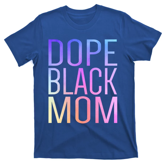 Dope Black Mom Proud Black Mom Pride Cute Mother's Day Funny Gift T-Shirt