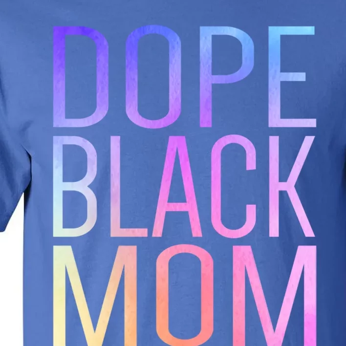 Dope Black Mom Proud Black Mom Pride Cute Mother's Day Funny Gift Tall T-Shirt