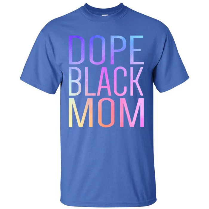 Dope Black Mom Proud Black Mom Pride Cute Mother's Day Funny Gift Tall T-Shirt