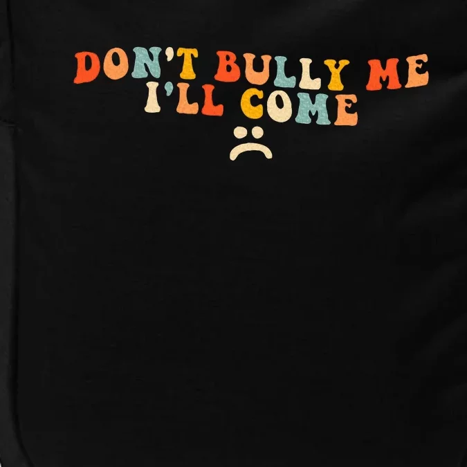 DonT Bully Me ILl Come Impact Tech Backpack