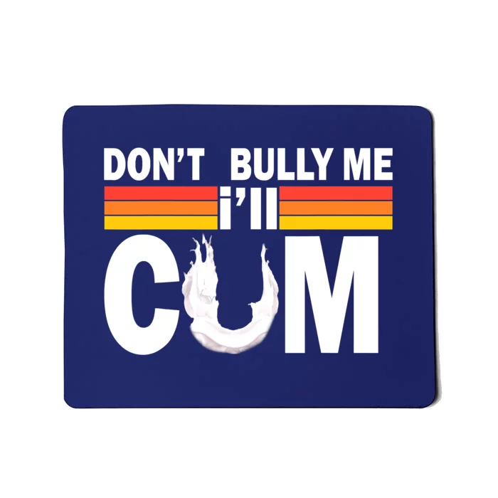 Don't Bully Me I'll Come Mousepad