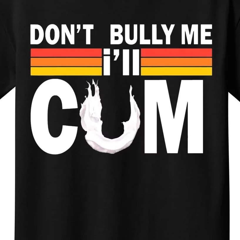 Dont Bully Me Ill Come Kids T-Shirt