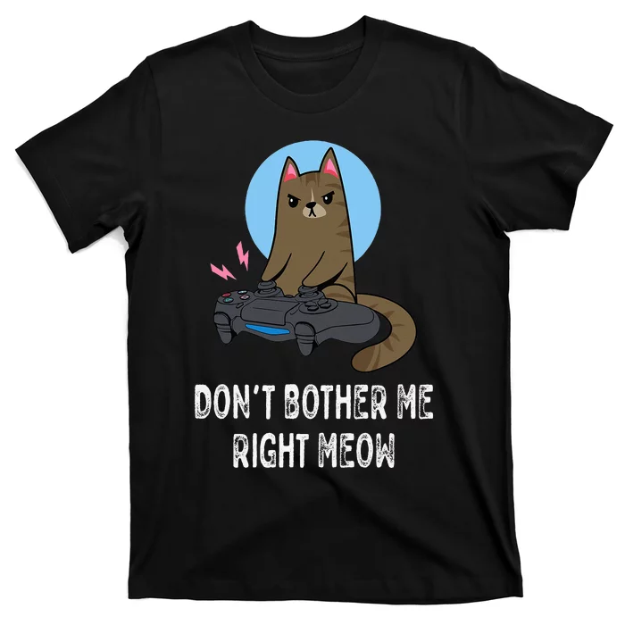 Don't Bother Me Right Meow  Funny Video Gamer & Cat Lover T-Shirt