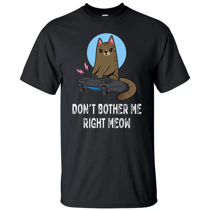 Don't Bother Me Right Meow  Funny Video Gamer & Cat Lover Tall T-Shirt