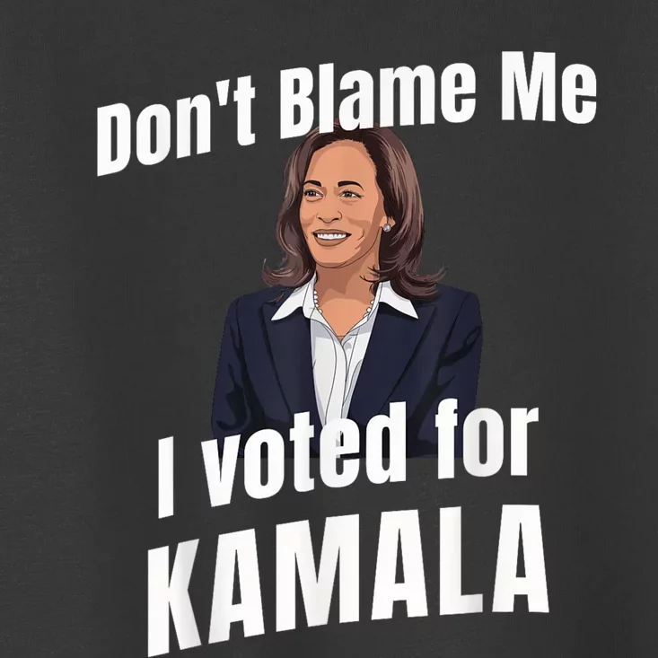 Dont Blame Me I Voted For Kamala Toddler T-Shirt