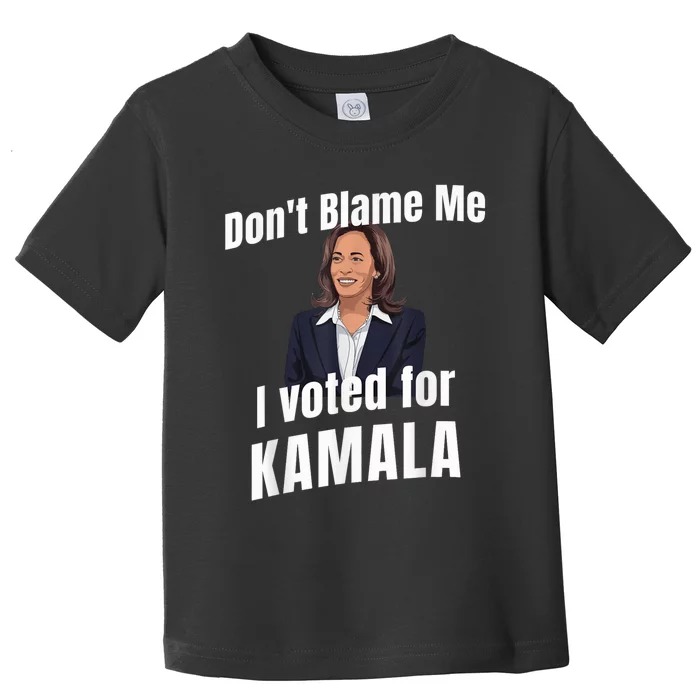 Dont Blame Me I Voted For Kamala Toddler T-Shirt