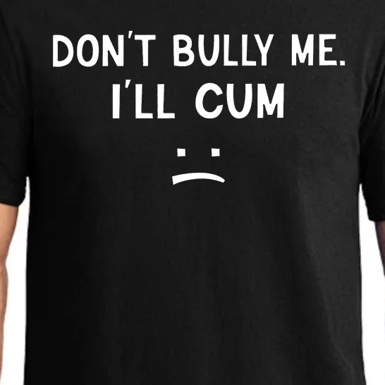 Don’t Bully Me I’ll Cum Sad Face Funny Pajama Set